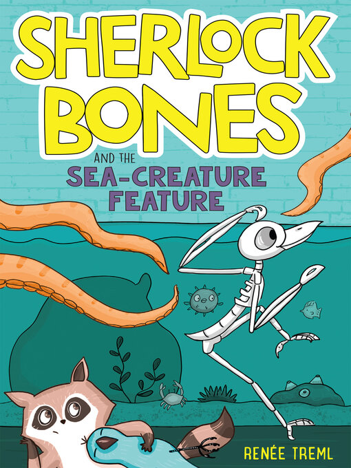 Title details for Sherlock Bones and the Sea-Creature Feature by Renee Treml - Wait list